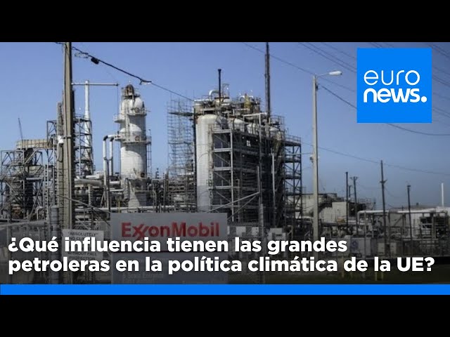 ⁣¿Qué influencia tienen las grandes petroleras en la política climática de la UE?