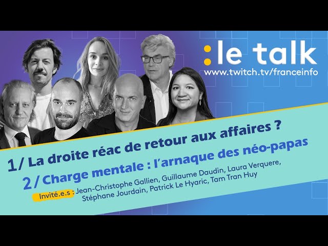 ⁣LE TALK : La droite réac de retour aux affaires ? / Charge mentale : l'arnaque des néo-papas