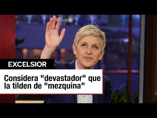 Ellen DeGeneres considera 'devastador' que la tilden de 'mezquina'