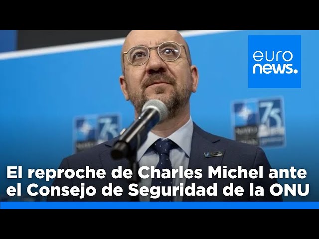 ⁣Charles Michel pide reformar el Consejo de Seguridad: "Algunos miembros no están a la altura&qu