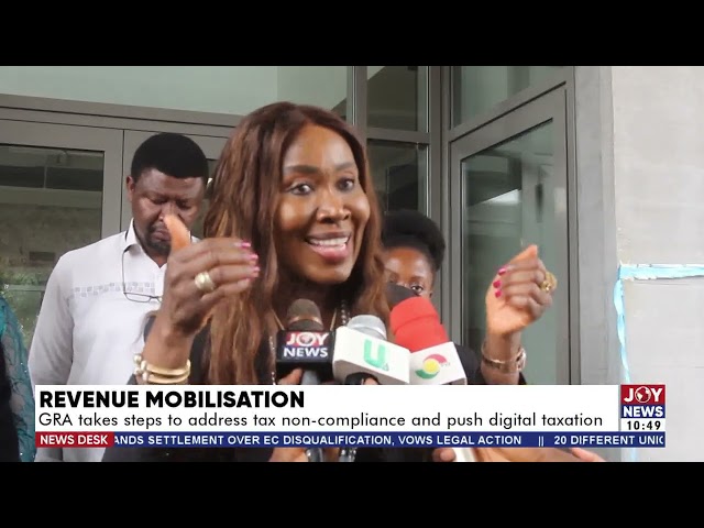 ⁣Revenue Mobilisation: GRA takes steps to address tax non-compliance and push digital taxation