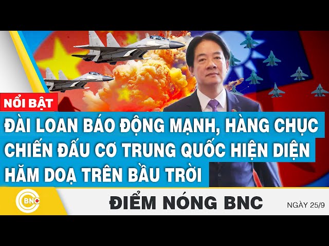 ⁣Điểm nóng BNC 26/9 | Đài Loan báo động mạnh, hàng chục chiến đấu cơ Trung Quốc hiện diện hăm doạ