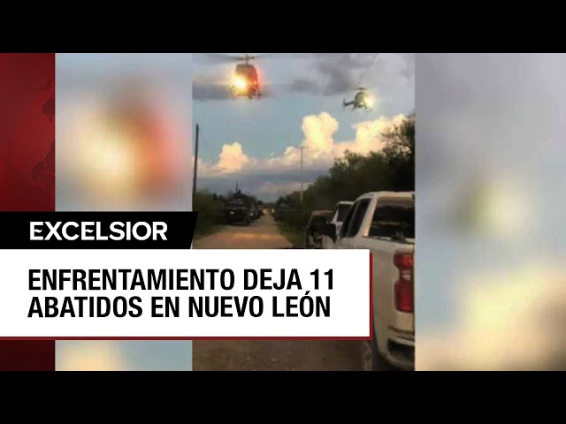 Choque entre militares y el Cártel de Noreste en Nuevo León deja 11 muertos