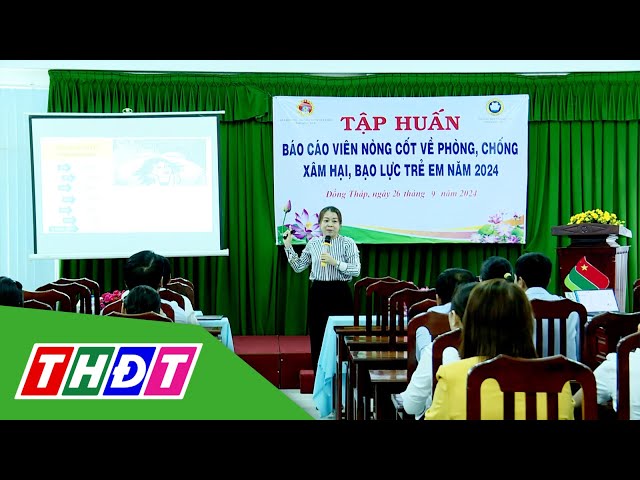 ⁣Đồng Tháp: Tập huấn Báo cáo viên nòng cốt về phòng, chống xâm hại trẻ em | THDT