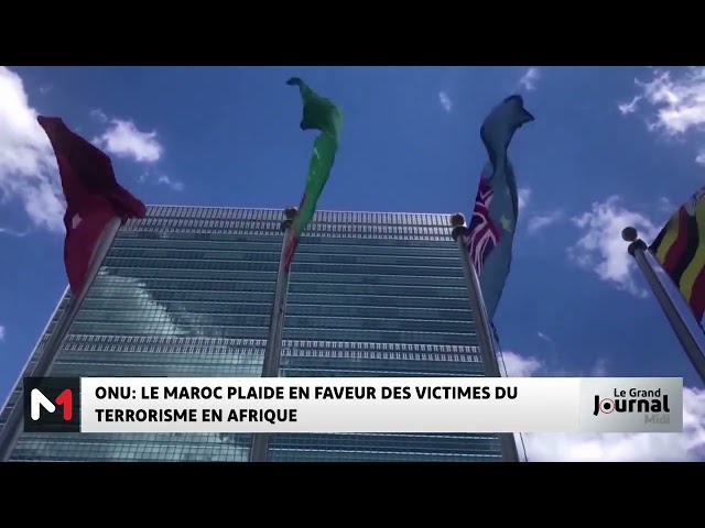 ⁣ONU : le Maroc plaide en faveur des victimes du terrorisme en Afrique