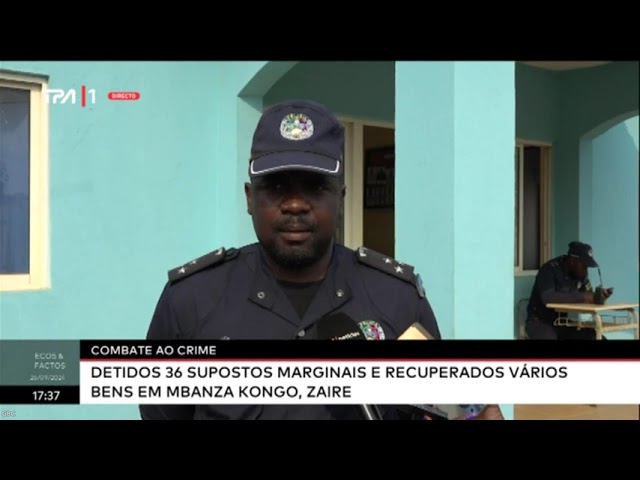 ⁣Combate ao crime - Detidos 36 supostos marginais e recuperados vários bens em Mbanza Kongo, Zaire