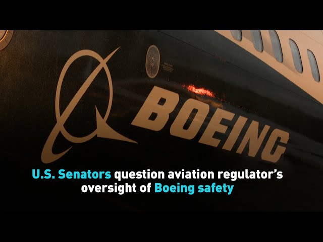 ⁣U.S. Senators question aviation regulator’s oversight of Boeing safety