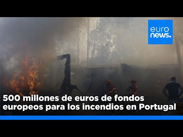 ⁣Portugal accede a 500 millones de euros de fondos europeos para cubrir los daños de los incendios