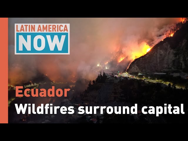 Latin America Now: Wildfires surround Ecuador's capital