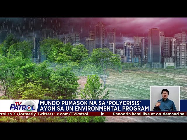 ⁣Mundo nasa ‘polycrisis’ na, ayon sa UN Environmental Program