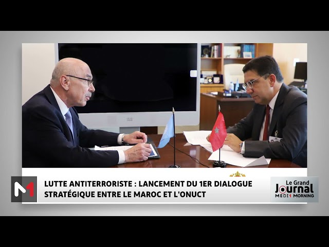 ⁣Lutte anti terroriste : lancement du 1er dialogue stratégique entre le Maroc et l´ONUCT