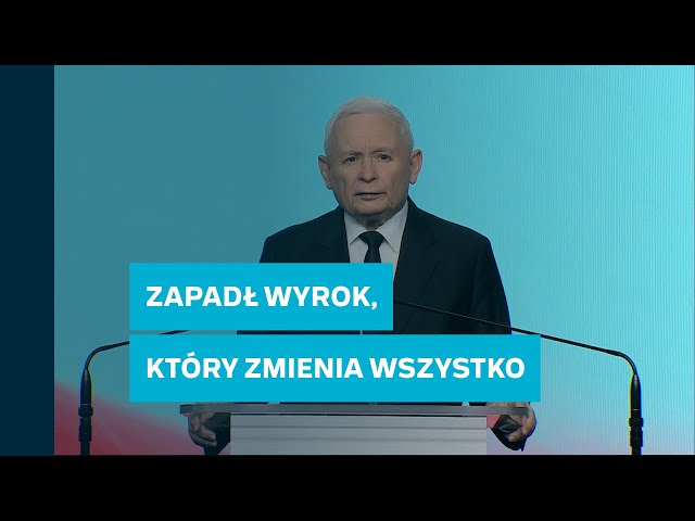 Kaczyński: Zapadł wyrok, który zmienia wszystko