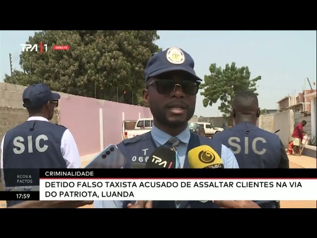 ⁣Criminalidade - Detido falso taxista acusado de assaltar  clientes na via do Patriota, Luanda