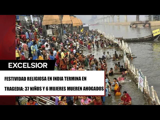 ⁣Tragedia en India: 37 niños y 6 mujeres mueren ahogados en festividad religiosa