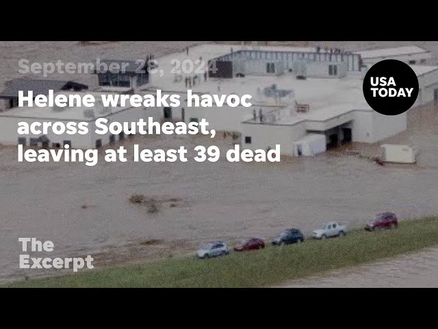 Helene wreaks havoc across Southeast, leaving at least 39 dead | The Excerpt