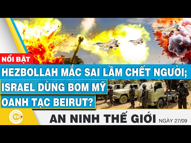 ⁣An ninh thế giới 28/9, Hezbollah mắc sai lầm chết người; Israel dùng bom Mỹ oanh tạc Beirut? BNC Now