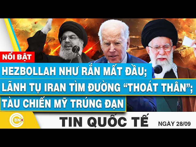 ⁣Tin Quốc tế 28/9 | Hezbollah như rắn mất đầu, lãnh tụ Iran vội vã thoát thân?; Tàu chiến Mỹ lãnh đạn