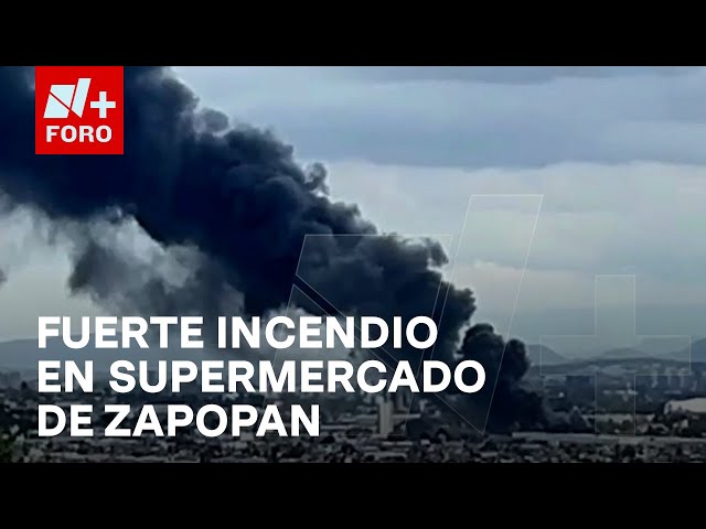 ⁣Se registra fuerte incendio en supermercado en Zapopan, Jalisco; habría personas atrapadas - N+ FORO