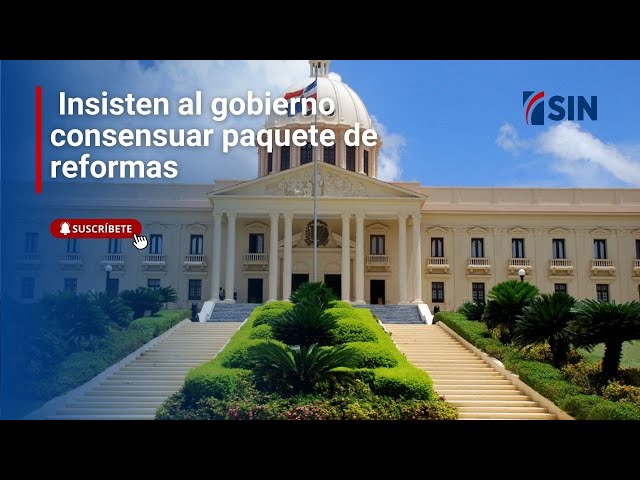 ⁣Insisten al gobierno consensuar paquete de reformas.