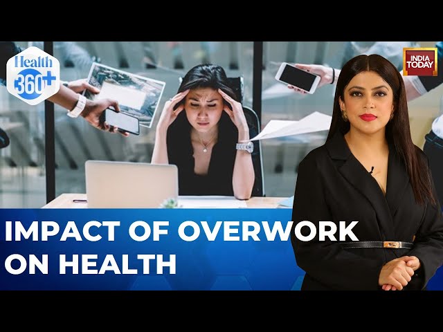 ⁣Health 360: Impact Of Overwork On Physical And Mental Health | Sneha Mordani | India Today