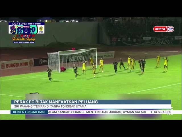 ⁣29 SEPT 2024 -B.TGH HARI- PERAK FC BIJAK MANFAATKAN PELUANG: SRI PAHANG TEMPANG TANPA TONGGAK UTAMA