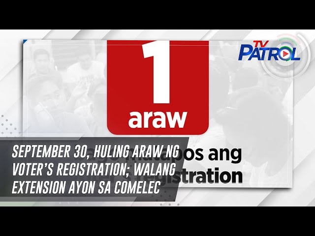 ⁣September 30, huling araw ng voter's registration; walang extension ayon sa COMELEC | TV Patrol