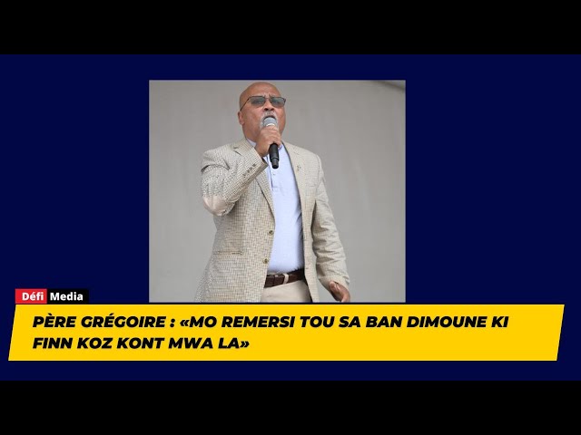 ⁣Père Grégoire : «Mo remersi tou sa ban dimoune ki finn koz kont mwa la»