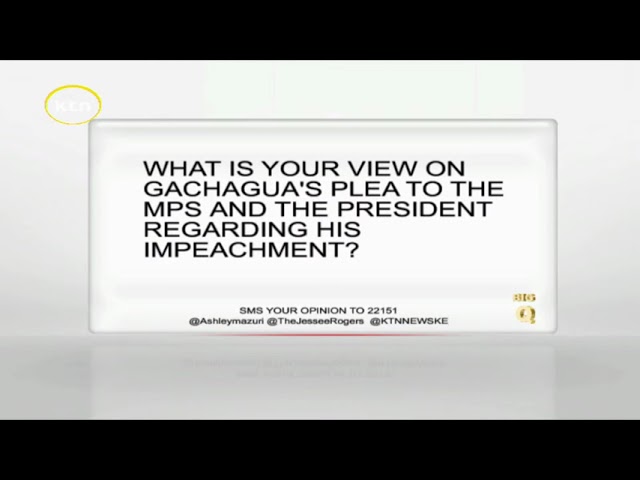 ⁣What is your view on Gachagua's plea to the MPs and the President regarding his impeachment?