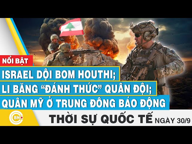 ⁣Thời sự Quốc tế 30/9, Israel dội bom Houthi;Li băng đánh thức quân đội;Quân Mỹ ở Trung Đông báo động