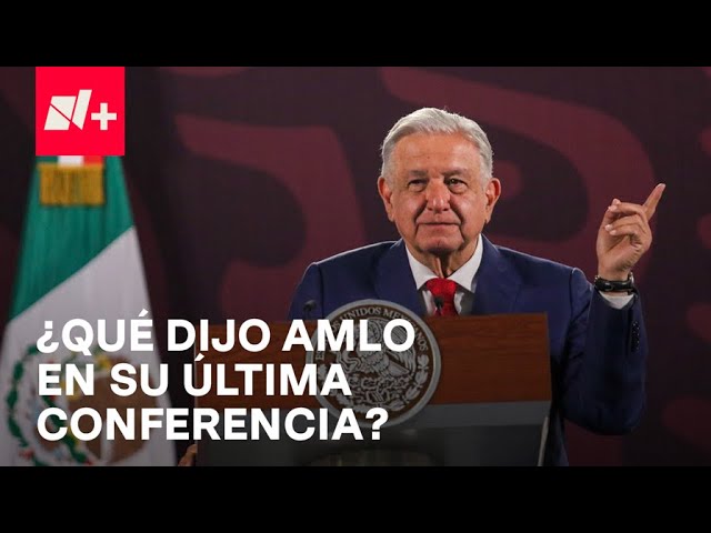 Me voy muy satisfecho”: AMLO durante su última conferencia mañanera - Despierta