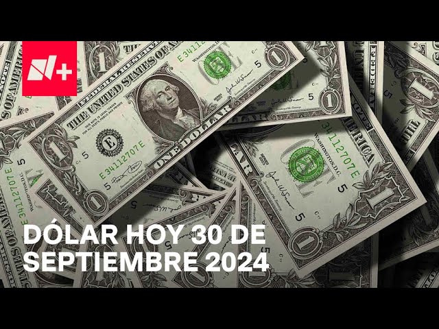 Así el precio del dólar hoy lunes 30 de septiembre de 2024 - Despierta