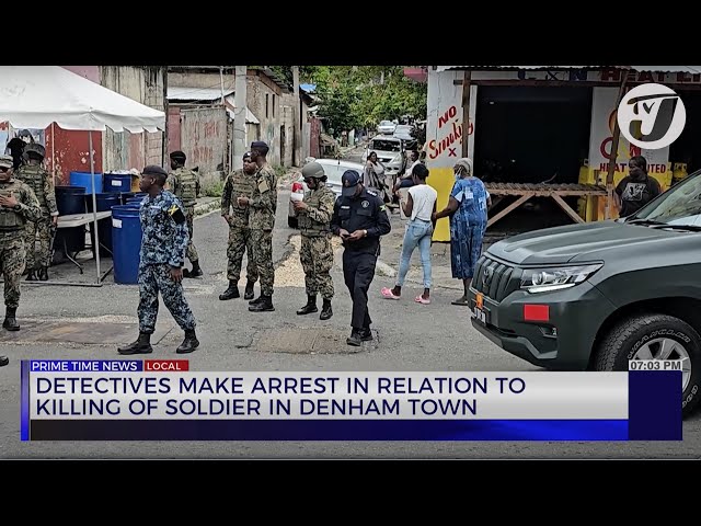 ⁣Detectives Make Arrest in Relation to Killing of Soldier in Denham Town | TVJ News