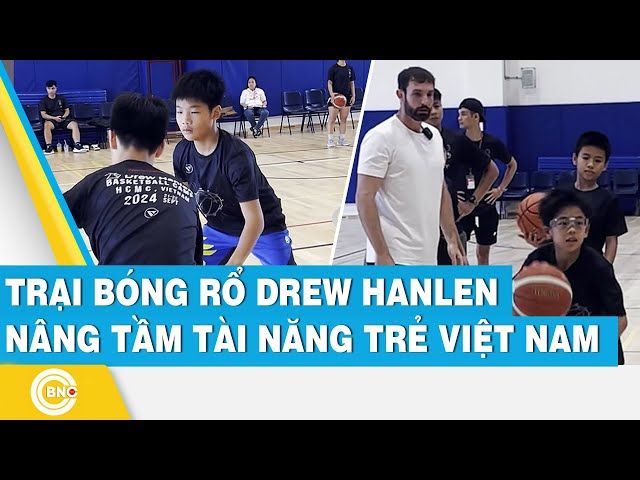 ⁣Trại bóng rổ Drew Hanlen nâng tầm tài năng trẻ Việt Nam | BNC Now