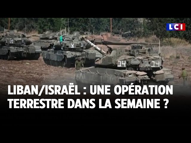 ⁣Liban/Israël : une opération terrestre dans la semaine ?