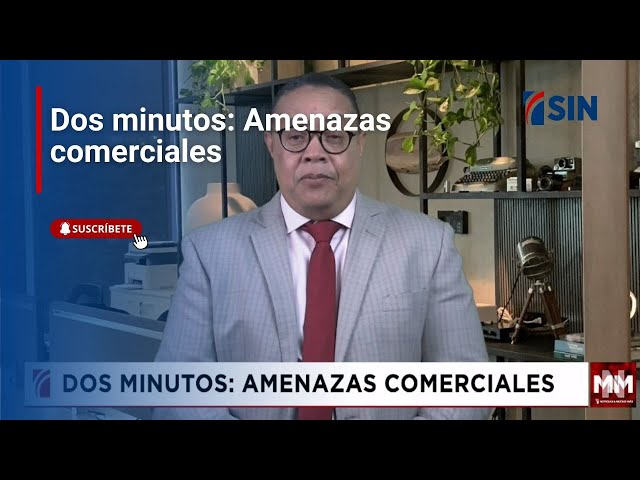 ⁣Dos minutos: Amenazas comerciales