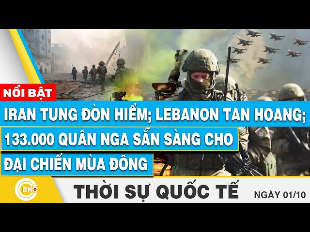 ⁣Thời sự Quốc tế 1/10, Iran tung đòn hiểm; Lebanon tan hoang; 133.000 quân Nga sẵn sàng cho đại chiến