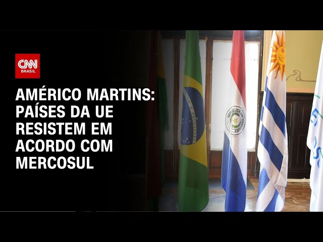 ⁣Américo Martins: Países da UE resistem em acordo com Mercosul | CNN NOVO DIA