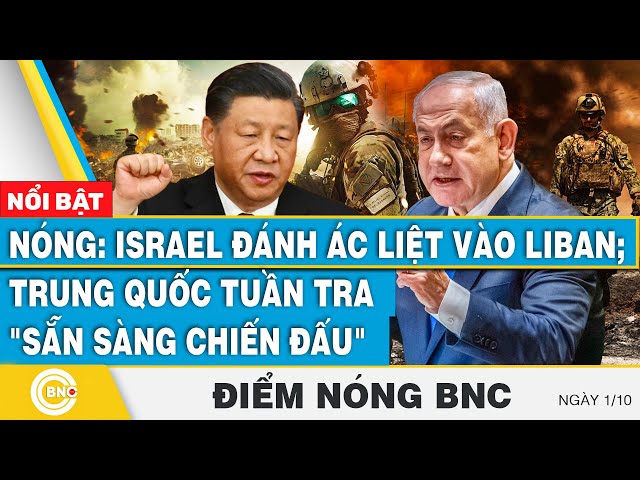 ⁣Điểm nóng BNC 1/10 | Nóng: Israel đánh ác liệt vào Liban; Trung Quốc tuần tra "sẵn sàng chiến đ