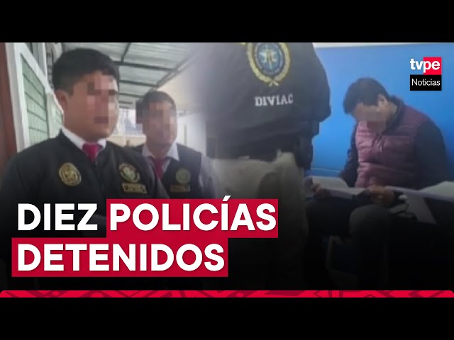 ⁣Diez policías detenidos en allanamientos a dependencias de la PNP