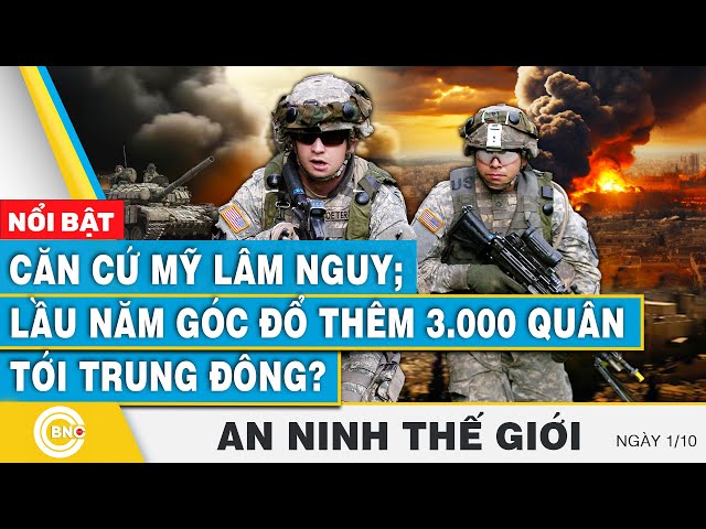 ⁣An ninh thế giới 1/10 | Căn cứ Mỹ lâm nguy; Lầu Năm Góc đổ thêm 3.000 quân tới Trung Đông? | BNC Now