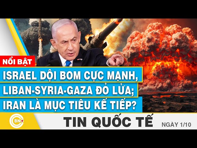 ⁣Tin Quốc tế 1/10 | Israel dội bom cực mạnh, Liban - Syria - Gaza đỏ lửa; Iran là mục tiêu kế tiếp?