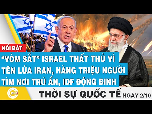 ⁣Thời sự Quốc tế 2/10, Vòm sắt Israel thất thủ vì tên lửa Iran, hàng triệu người trú ẩn,IDF động binh