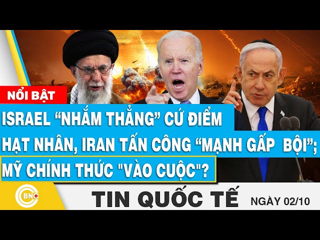 ⁣Tin Quốc tế 2/10 | Israel nhắm thẳng cứ điểm hạt nhân, Iran tấn công “mạnh gấp bội”; Mỹ "vào cu