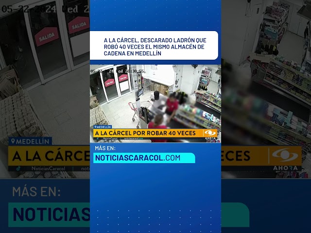 ⁣A la cárcel, descarado ladrón que robó 40 veces el mismo almacén de cadena en Medellín