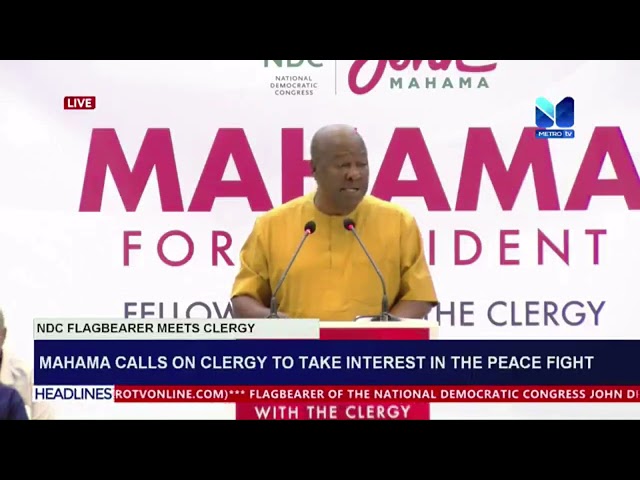 ⁣Mahama Calls on Clergy to Take Interest in the Peace Fight