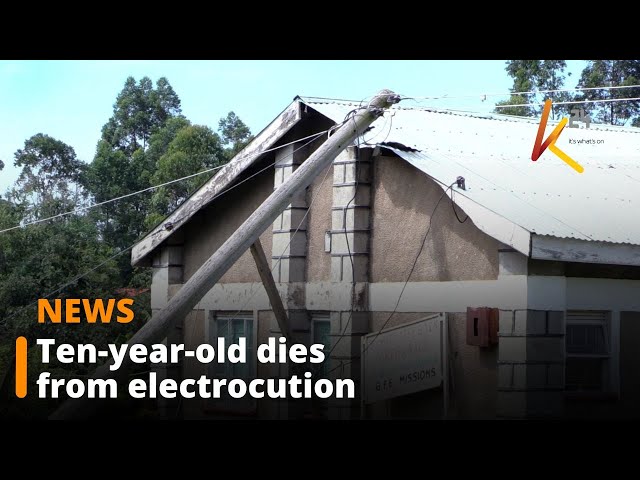 ⁣Ten-year-old dies from electrocution in Kakamega County