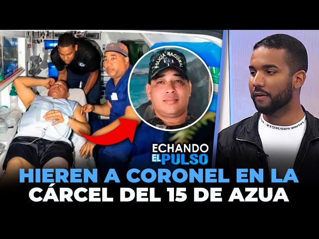 ⁣Lo que ocurrió en la cárcel del 15 de Azua, vídeo coronel herido | Echando El Pulso