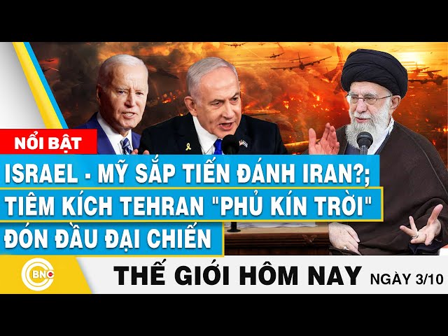 ⁣Tin thế giới hôm nay 3/10, Israel-Mỹ sắp tiến đánh Iran? Tiêm kích Tehran phủ kín trời chờ đại chiến