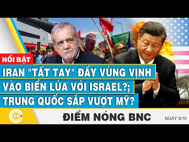 ⁣Điểm nóng BNC 3/10 | Iran "tất tay" đẩy vùng vịnh vào biển lửa với Israel?; Trung Quốc sắp