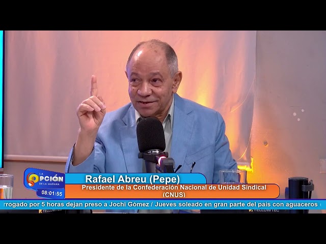 ⁣Rafael (Pepe) Abreu, Pdte. Confederación Nacional de Unidad Sindical (CNUS) | La Opción Radio